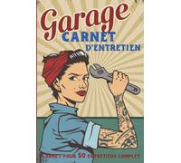 Garage Carnet d'entretien: Carnet d'entretien préfabriqué pour tout type de véhicule .Inclus un carnet d'adresses pour enregistrer ses garagistes,une ... pages de remplissage pour chaque réparation