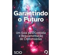 Garantindo o Futuro: Um Guia para Custódia e Regulamentação de Criptomoedas