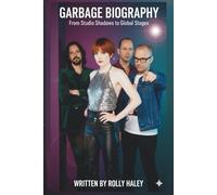 GARBAGE BIOGRAPHY: From Studio Shadows to Global Stages