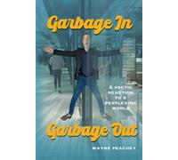 Garbage In, Garbage Out: A Poetic Reaction to a Perplexing World