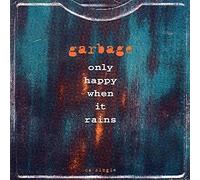 Garbage - Only Happy When It Rains/Girl Don't Come