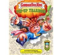 Garbage Pail Kids The Ultimate PopUp Yearbook Garbage Pail Kids The Ultimate PopUp Yearbook (Auteur)