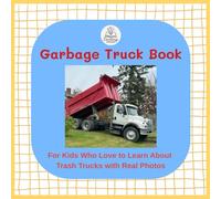 Garbage Truck Book: For Kids Who Love To Learn About Trash Trucks With Real Pictures