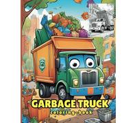 Garbage truck coloring book: A Thrilling Garbage Truck & Waste Management Coloring Book for Kids
