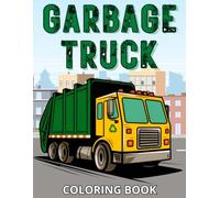 Garbage Truck Coloring Book: Activity for Toddlers and Kids Ages 2-4 and 4-8 Who Love Trash Trucks | Cool Book for Boys and Girls | Extra Bonus: 5 Different Vehicles