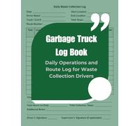 Garbage Truck Log Book: Daily Operations and Route Log for Waste Collection Drivers
