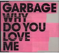 Garbage - Why Do You Love Me