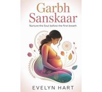 Garbh Sanskaar: An Ancient Indian Guide to Conscious Pregnancy and Soulful Birth