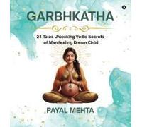 Garbhkatha: 21 Tales Unlocking Vedic Secrets Of Manifesting Dream Child