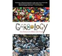 Garbology Our Dirty Love Affair with Trash by Edward Humes Edward Humes (Auteur)