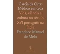 Garcia da Orta: Médico em Goa: Vida, ciência e cultura no século XVI português na Índia