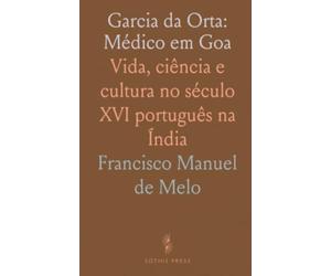 Garcia da Orta: Médico em Goa: Vida, ciência e cultura no século XVI português na Índia