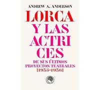 GARCÍA LORCA Y LAS ACTRICES DE SUS ÚLTIMOS PROYECTOS TEATRALES (1935-1936): seguido de la edición anotada de la entrevista EL DESTINO MÁGICO DE MARGARITA XIRGU por Valentín de Pedro
