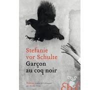 Garçon au coq noir - Stefanie Vor Schulte - Heloise Ormesson - broché - Roman