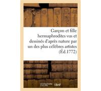 Garçon et fille hermaphrodites vus et dessinés d'après nature par un des plus célèbres artistes Et gravés avec tout le soin possible pour d'utilité des studieux - Collectif - Hachette Bnf - broché - L