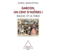 Garçon, un cent d'huîtres ! Balzac et la table - Anka Muhlstein - Odile Jacob - broché - Biographie