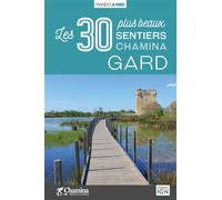 Gard les 30 plus beaux sentiers Les 30 plus beaux sentiers - Alain Godon - Chamina Eds - broché - Guide