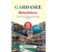 GARDASEE Reiseführer 2026: Erkunden Sie Riva del Garda und versteckte Schätze: malerische Aussichten, charmante Dörfer und Outdoor-Abenteuer