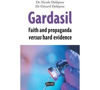 Gardasil. Faith and propaganda versus hard evidence Gérard Delépine (Auteur)