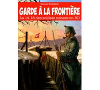 Garde a la frontiere - la 14-18 des soldats suisses en bd - Samuel Embleton - Cabedita - broché - Bande dessinée