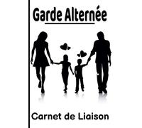 Garde Alternée Carnet de Liaison: Carnet pour Parents Séparés / Dans l'Intérêt de l'Enfant