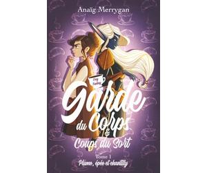 Garde du corps et coups du sort: Plume, épée et chantilly - Tome 1 - Cosy fantasy feel-good pour ados et adultes (dès 12 ans), drôle, magique et réconfortante.