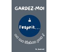 Garde-moi en tête… ne me laisse pas partir !: Le Journal - Version Bleu Profond. Papier crème.