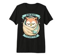 Garde-Pompier Born Ready to Go Back to Bed T-Shirt Haut de Gamme