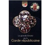 La grande histoire de la garde républicaine