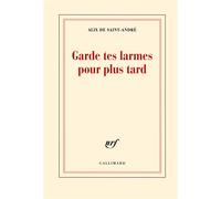 Garde Tes Larmes Pour Plus Tard