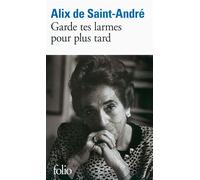 Alix de Saint-André – Garde tes larmes pour plus tard – Roman – Poche (Gallimard)