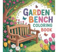 Garden Bench Coloring Book: peaceful coloring book for adults, garden coloring book for relaxation, countryside bench coloring book, nature coloring ... coloring book, backyard bench coloring book