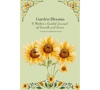 Garden Blooms: A Mother's Guided Journal of Growth and Grace