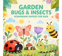 GARDEN BUGS & INSECTS SCRAPBOOK PAPERS FOR KIDS: Fun Garden Bugs & Insects Themed Craft Paper Pack for Children, Cute Butterflies, Bees, Ladybugs, ... Journaling, DIY Projects & Creative Play