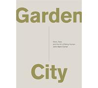 John Mark Comer – Garden City – Travail, repos et l'art d'être humain – Poche