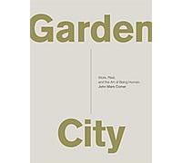 Garden City : Le travail, le repos et l'art d'être humain.
