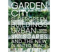 Garden City - Supergreen Buildings, Urban Skyscapes And The New Planted Space