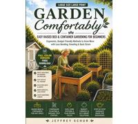 Garden Comfortably: EASY RAISED BED & CONTAINER GARDENING FOR BEGINNERS- ERGONOMIC, BUDGET FRIENDLY METHODS TO GROW MORE WITH LESS BENDING, KNEELING & BACK STRAIN