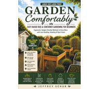 Garden Comfortably: EASY RAISED BED & CONTAINER GARDENING FOR BEGINNERS- ERGONOMIC, BUDGET FRIENDLY METHODS TO GROW MORE WITH LESS BENDING, KNEELING & BACK STRAIN