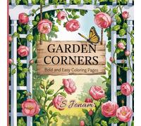 Garden Corners: Bold and Easy Coloring Pages: A Relaxing Coloring Book for Adults and Teens Featuring Simple Garden Designs, Flowers, and Nature Corners to Soothe Your Mind