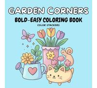 Garden Corners: Bold - Easy Coloring Book with Cute Garden Scenes, Cozy Corners, and Whimsical Nature Designs for Adults, Seniors, and Beginners