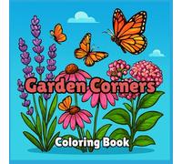 Garden Corners Coloring Book: Secret Gardens, Botanical Details & Whimsical Hideaways for Relaxation - A Stress-Relieving Coloring Journey for Adults and Green-Thumb Enthusiasts