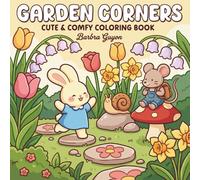 Garden Corners: Cute & Comfy Coloring Book for Kids, Teens & Adults: Featuring Adorable Animals, Whimsical Flowers, and Relaxing Nature Scenes for Stress Relief and Creativity