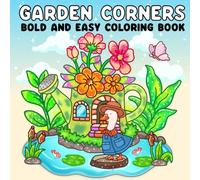 Garden Corners: Nature-Inspired Coloring Book Fun - Bold and Easy Pages of Flowers, Plants, and Cute Animals for Adults and Teens.