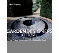 Garden Designers at Home: The Private Spaces of the World's Leading Designers