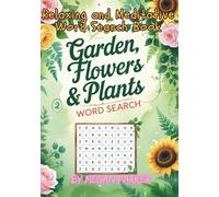Garden, Flowers & Plants Word Search Book: 100 Blooming Puzzles & 1000 words to Cultivate Calm and Grow Your Botanical Vocabulary