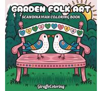Garden Folk Art Coloring Book: 40 Decorative Pages Featuring Floral Motifs, Birds, Butterflies, Botanical Patterns, and Scandinavian Inspired Folk Art Garden Designs for Adults