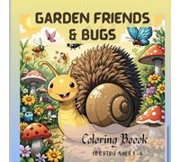 Garden Friends & Bugs: Color the Garden World! Meet the Cutest Bugs, Caterpillars, Ladybugs & More | For Kids Ages 3 - 8