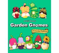 Garden Gnomes. 14 Crochet Patterns: Amigurumi Gnome Patterns Book