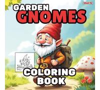 Garden Gnomes Coloring Book for Kids: 50+ Cute and Whimsical Gnome Coloring Pages: Easy Fantasy Coloring Book with Large Print Designs - Big Pictures, Thick Lines